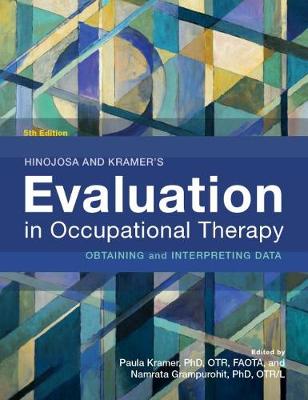 Hinojosa and Kramer's Evaluation in Occupational Therapy: Obtaining and Interpreting Data - Kramer, Paula (Editor), and Grampurohit, Namrata (Editor)