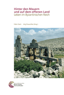 Hinter Den Mauern Und Auf Dem Offenen Land: Leben Im Byzantinischen Reich