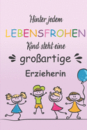 Hinter Jedem Lebensfrohen Kind Steht Eine Gro?artige Erzieherin: Notizbuch Liniert Geschenk F?r Erzieherinnen Und Lehrerinnen