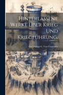 Hinterlassene Werke Uber Krieg Und Kriegfuhrung.