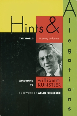 Hints and Allegations: The World (in Poetry and Prose) According to - Kunstler, William M, and Ginsberg, Allen (Foreword by)