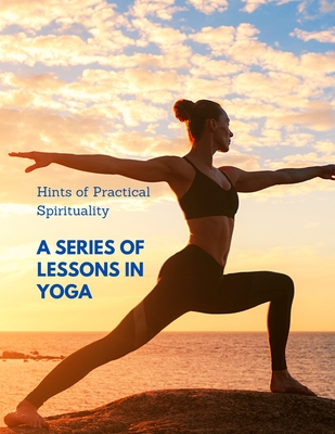 Hints of Practical Spirituality: A Series of Lessons in Yoga - Sorens Books