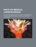 Hints on Medical Jurisprudence: Adapted and Intended for the Use of Those Engaged in Judicial and Magisterial Duties in British India