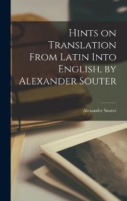 Hints on Translation From Latin Into English, by Alexander Souter - Souter, Alexander