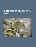 Hints to Penitents, by a Priest