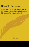 Hints to Servants: Being a Poetical and Modernized Version of Dean Swift's Celebrated Directions to Servants (1843)