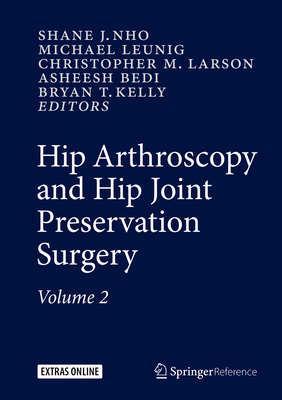 Hip Arthroscopy and Hip Joint Preservation Surgery - Nho, Shane J. (Editor), and Leunig, Michael (Editor), and Larson, Christopher M. (Editor)