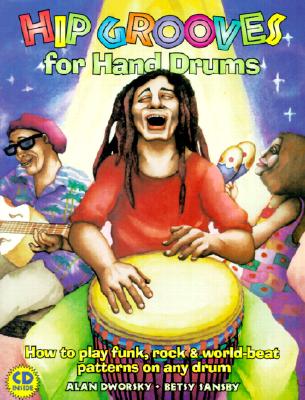 Hip Grooves for Hand Drums: How to Play Funk, Rock & World-Beat Patterns on Any Drum - Dworsky, Alan, and Sansby, Betsy