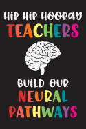 Hip Hip Hooray Teachers Build Our Neural Pathways: Blank Lined Notebook for Creative Brainstorming, Lesson Planning, Taking Attendance, or Writing Notes