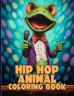 Hip Hop Animal Coloring Book: Wildstyle Hip Hop Animal Coloring Pages For Color & Relaxation