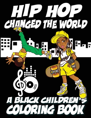 Hip Hop Changed The World - A Black Children's Coloring Book - Coloring Book, Black Children's, and Davis, Kyle