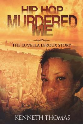 Hip Hop Murdered Me: The Luvella LeRoux Story - Thomas, Kenneth