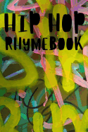 Hip Hop Rhymebook: The Perfect Notebook To Write Down Your Songs And Rhymes