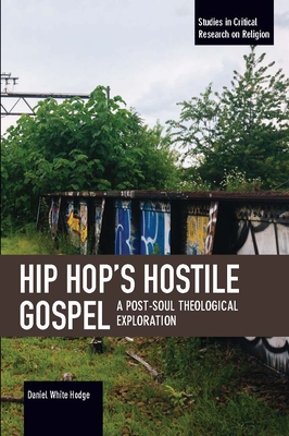 Hip Hop's Hostile Gospel: A Post-Soul Theological Exploration - White Hodge, Daniel