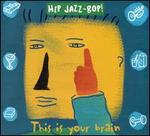 Hip Jazz Bop: This Is Your Brain