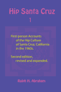 Hip Santa Cruz: First-Person Accounts of the Hip Culture of Santa Cruz, California in the 1960s