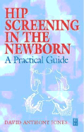 Hip Screening in the Newborn: A Practical Guide - Jones, David Anthony