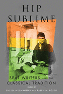 Hip Sublime: Beat Writers and the Classical Tradition