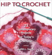 Hip to Crochet: 23 Contemporary Projects for Today's Crocheter