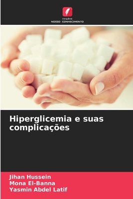 Hiperglicemia e suas complica??es - Hussein, Jihan, and El-Banna, Mona, and Abdel Latif, Yasmin