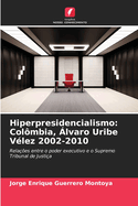 Hiperpresidencialismo: Col?mbia, ?lvaro Uribe V?lez 2002-2010