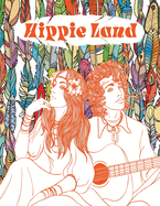 Hippie Land: A Trippy Coloring Book for Adults That Enjoy a Relaxed and Psychedelic Life