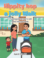 Hippity hop a jolly Walk: A rhyming guide on how to walk safely with your family