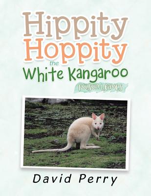Hippity Hoppity the White Kangaroo: Poison Leaves - Perry, David