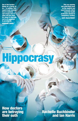 Hippocrasy: How doctors are betraying their oath - Buchbinder, Rachelle, and Harris, Ian