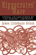 Hippocrates' Maze: Ethical Explorations of the Medical Labyrinth