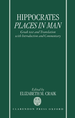 Hippocrates: Places in Man: Greek Text and Translation, with Introduction and Commentary - Hippocrates, and Craik, Elizabeth M. (Edited and translated by)