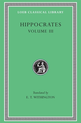 Hippocrates, Volume III: On Wounds in the Head. In the Surgery. On Fractures. On Joints. Mochlicon - Hippocrates, and Withington, E. T. (Translated by)