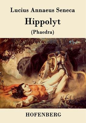 Hippolyt: (Phaedra) - Lucius Annaeus Seneca