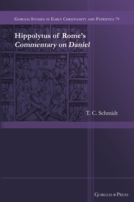 Hippolytus of Rome's Commentary on Daniel - Schmidt, T C