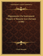 Hippometre Ou Instrument Propre A Mesurer Les Chevaux (1768)