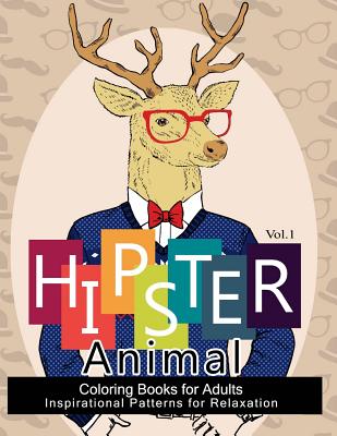 Hipster Animal Coloring Book For Adults: You've Probably Never Colored It (Sacred Mandala Designs and Patterns Coloring Books for Adults) - Hipster Coloring Book, and Georgia a Dabney