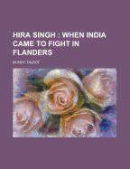 Hira Singh: When India Came to Fight in Flanders