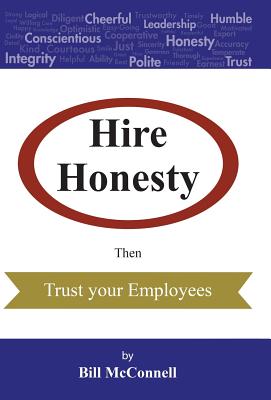 Hire Honesty: Then Trust Your Employees - McConnell, Bill