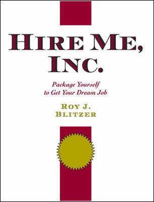 Hire Me, Inc.: Package Yourself to Get Your Dream Job - Blitzer, Roy J