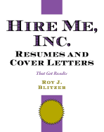 Hire Me, Inc. Resumes and Cover Letters: That Get Results
