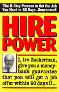 Hire Power: The 6-Step Process to Get the Job You Need in 60 Days--Guaranteed! - Zuckerman, Irv