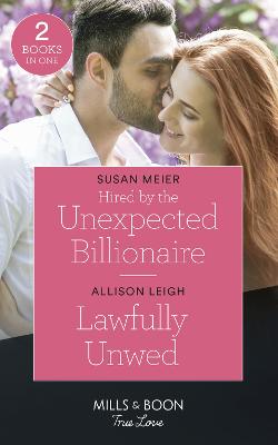 Hired By The Unexpected Billionaire / Lawfully Unwed: Mills & Boon True Love: Hired by the Unexpected Billionaire (the Missing Manhattan Heirs) / Lawfully Unwed (Return to the Double C) - Meier, Susan, and Leigh, Allison