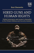 Hired Guns and Human Rights: Global Governance and Access to Remedies in the Private Military and Security Industry