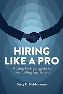 Hiring Like a Pro: A Step-by-Step Guide to Recruiting Top Talent