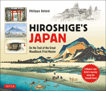 Hiroshige's Japan: On the Trail of the Great Woodblock Print Master - A Modern-Day Artist's Journey on the Old Tokaido Road
