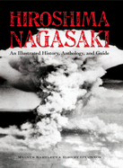 Hiroshima and Nagasaki: An Illustrated History Anthology and Guide