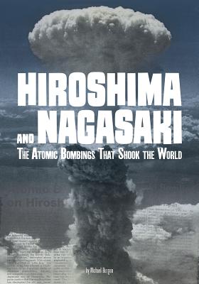 Hiroshima and Nagasaki: The Atomic Bombings That Shook the World - Burgan