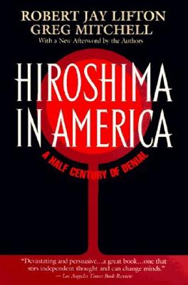 Hiroshima in America: A Half Century of Denial - Lifton, Robert J, and Mitchell, Greg
