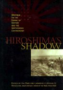 Hiroshima's Shadow: Writings on the Denial of History and the Smithsonian Controversy - Bird, Kai, and Lifschultz, Lawrence (Editor), and Yamahata, Yosuke (Photographer)