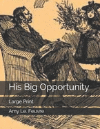 His Big Opportunity: Large Print